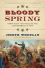 Bloody Spring - Forty Days That Sealed the Confederacy's Fate (Paperback, First Trade Paper Edition) - Joseph Wheelan Photo