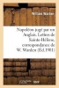 Napoleon Juge Par Un Anglais. Lettres de Sainte-Helene, Correspondance de W. Warden (French, Paperback) - Warden W Photo