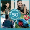 50 Knit and Crochet Accessories - Go from Beginner to Expert with Easy Bags, Mittens, Socks and Hats (Paperback) - Mario Guarino Photo