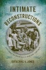 Intimate Reconstructions - Children in Postemancipation Virginia (Hardcover) - Catherine Ann Jones Photo