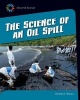 The Science of an Oil Spill (Paperback) - Andrea Wang Photo