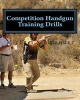 Competition Handgun Training Drills - From the Program: Your Competition Handgun Training Program (Paperback) - Michael Ross Seeklander Photo