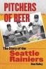 Pitchers of Beer - The Story of the Seattle Rainiers (Paperback) - Dan Raley Photo