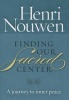 Finding Our Sacred Center - A Journey to Inner Peace (Paperback) - Henri Nouwen Photo