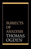 Subjects of Analysis (Hardcover, New) - Thomas H Ogden Photo