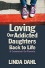 Loving Our Addicted Daughters Back to Life - A Guidebook for Parents (Paperback) - Linda Dahl Photo