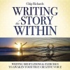 Writing the Story Within - Writing Meditations & Exercises to Awaken Your True Creative Voice (Standard format, CD) - Chip Richards Photo