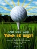 And God Said, "Tee It Up!" - Amusing and Thought-Provoking Parallels Between the Bible and Golf (Paperback) - Gary Graf Photo