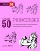 Draw 50 Princesses - The Step-by-step Way to Draw Snow White, Cinderella, Sleeping Beauty, and Many More (Paperback) - Lee J Ames Photo