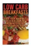 Low Carb Breakfasts - Start Your Day with 25 Delicious Low Carb Breakfasts Recipes and Lose Weight Healthy: (Low Carbohydrate, High Protein, Low Carbohydrate Foods, Low Carb, Low Carb Cookbook, Low Carb Recipes) (Paperback) - Carol Gellar Photo