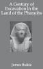 A Century of Excavation in the Land of the Pharaohs (Hardcover) - James Baikie Photo