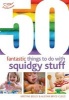 50 Fantastic Things to Do with Squidgy Stuff (Paperback) - Kirstine Beeley Photo