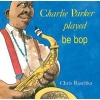 Charlie Parker played be bop (Paperback, 1st Orchard pbk. ed) - Christopher Raschka Photo