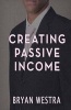 Creating Passive Income (Paperback) - Bryan Westra Photo