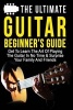 The Ultimate Guitar Beginner's Guide - Get to Learn the Art of Playing the Guitar in No Time & Surprise Your Family and Friends (Paperback) - Ryan Dorris Photo