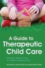 A Guide to Therapeutic Child Care - What You Need to Know to Create a Healing Home (Paperback) - Ruth Emond Photo