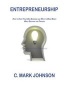 Entrepreneurship - How to Start Your Own Business and Ways to Make Money While Enjoying the Process - Ramblings of a Serial Entrepreneur (Paperback) - C Mark Johnson Photo