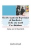 The Occupational Experience of Residential Child and Youth Care Workers - Caring and its Discontents (Paperback) - Mordecai Arieli Photo