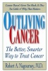 Outliving Cancer - The Better, Smarter, Faster Way to Treat Cancer (Paperback) - Robert A Nagourney Photo