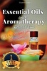 Essential Oils and Aromatherapy Recipes Book - 130+ Recipes for All Occasions (Weight Loss, Anti-Aging, Beauty, Stress & Depression, Baby Care, Natural Cures and Healthy Lifestyle) (Paperback) - Elizabeth Grant Photo