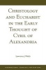 Christology and Eucharist in the Early Thought of Cyril of Alexandria (Paperback) - Lawrence J Welch Photo