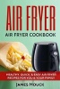 Air Fryer - Air Fryer Cookbook: Air Fryer Recipes: Healthy, Quick, & Easy Air Fryer Recipes for You & Your Family (Paperback) - James Houck Photo