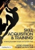 Skill Acquisition and Training - Achieving Expertise in Simple and Complex Tasks (Paperback) - Addie Johnson Photo