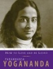 How to Love and Be Loved - Wisdom of Yogananda (Paperback) - Paramhansa Yogananda Photo