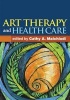 Art Therapy and Health Care (Hardcover) - Cathy A Malchiodi Photo