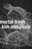 Mortal Trash - Poems (Hardcover) - Kim Addonizio Photo