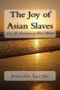 The Joy of Asian Slaves - And the Dominance of White Masters (Paperback) - Jennifer Suzuki Photo