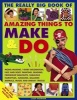 The Really Big Book of Amazing Things to Make & Do - With 2000 Step-by-Step Photos! (Paperback) - Lucy Painter Photo