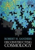 Deconstructing Cosmology (Hardcover) - Robert H Sanders Photo