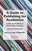 A Guide to Publishing for Academics - Inside the Publish or Perish Phenomenon (Hardcover) - Jay Liebowitz Photo