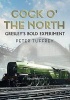 Cock O' the North - Gresley's Bold Experiment (Hardcover) - Peter Tuffrey Photo