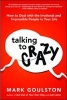 Talking to Crazy: How to Deal with the Irrational and Impossible People in Your Life (Hardcover) - Jill Goulston Photo