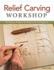 Relief Carving Workshop - Techniques, Projects & Patterns for the Beginner (Paperback) - Lora S Irish Photo