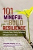 101 Mindful Ways to Build Resilience - Cultivate Calm, Clarity, Optimism & Happiness Each Day (Paperback) - Don Altman Photo