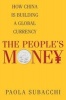 The People's Money - How China is Building a Global Currency (Hardcover) - Paola Subacchi Photo