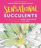 Sensational Succulents - An Adult Coloring Book of Amazing Shapes and Magical Patterns (Paperback) - Debra Lee Baldwin Photo