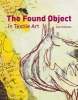 The Found Object in Textile Art - Recycling and Repurposing Natural, Printed and Vintage Objects (Hardcover) - Cas Holmes Photo