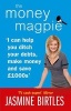 The Money Magpie - I Can Help You Ditch Your Debts, Make Money and Save GBP1000s (Paperback) - Jasmine Birtles Photo