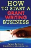 How to Start a Grant Writing Business (Paperback) - James Taylor Photo