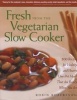 Fresh from the Vegetarian Slow Cooker - 200 Recipes for Healthy and Hearty One-Pot Meals That Are Ready When You Are (Paperback) - Robin Robertson Photo