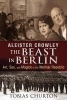 Aleister Crowley: The Beast in Berlin - Art, Sex, and Magick in the Weimar Republic (Hardcover) - Tobias Churton Photo