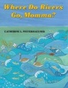 Where Do Rivers Go, Momma? (Hardcover) - Catherine Weyerhaeuser Morley Photo