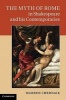 The Myth of Rome in Shakespeare and His Contemporaries (Hardcover) - Warren Chernaik Photo