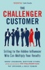 The Challenger Customer - Selling to the Hidden Influencer Who Can Multiply Your Results (Paperback) - Matthew Dixon Photo