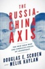 The Russia-China Axis - The New Cold War and America's Crisis of Leadership (Hardcover) - Douglas E Schoen Photo