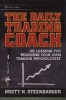 The Daily Trading Coach - 101 Lessons for Becoming Your Own Trading Psychologist (Hardcover) - Brett N Steenbarger Photo